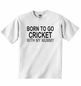 Born to Go Cricket with My Mummy - Baby T-shirt