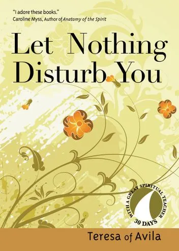 Let Nothing Disturb You by Teresa Of Avila